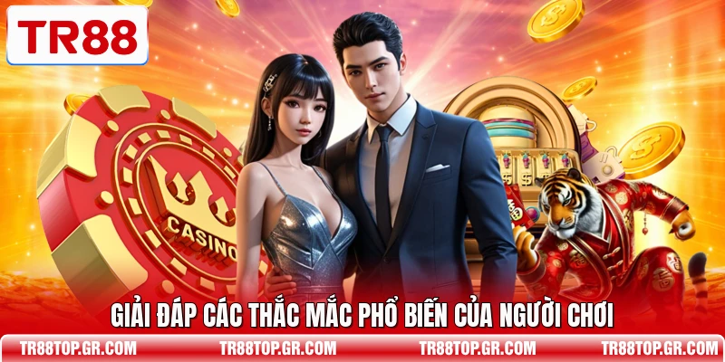 Giải đáp các thắc mắc phổ biến của người chơi