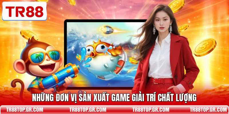 Những đơn vị sản xuất game giải trí chất lượng