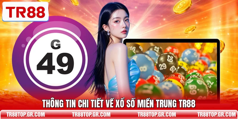 Thông tin chi tiết về xổ số miền Trung TR88