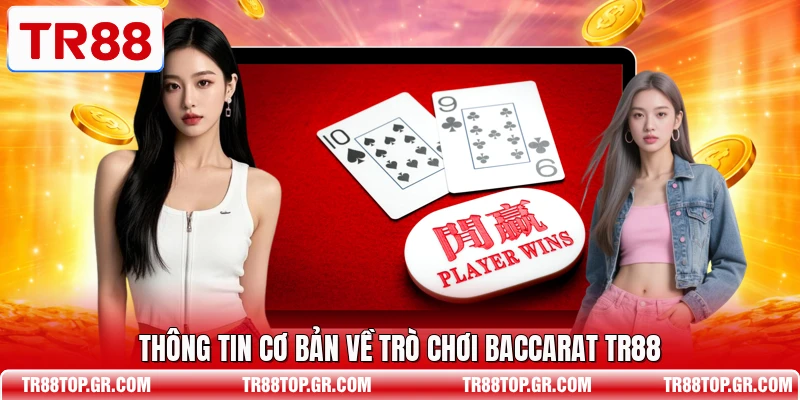Thông tin cơ bản về trò chơi Baccarat TR88