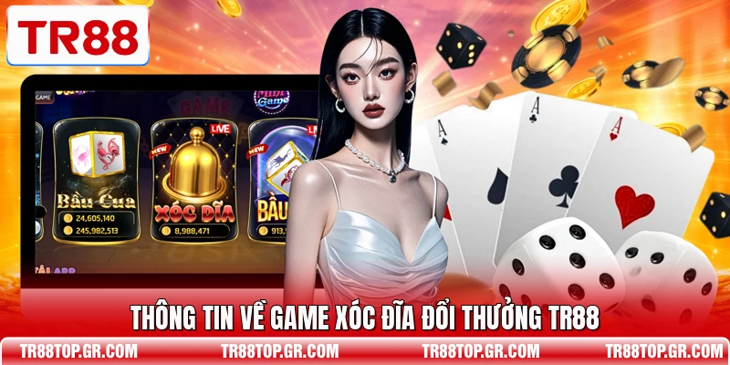 Thông tin về game xóc đĩa đổi thưởng TR88