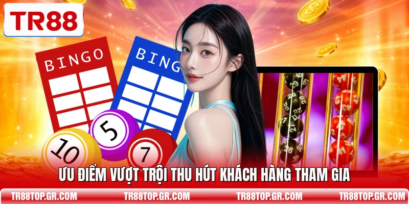 Ưu điểm vượt trội thu hút khách hàng tham gia