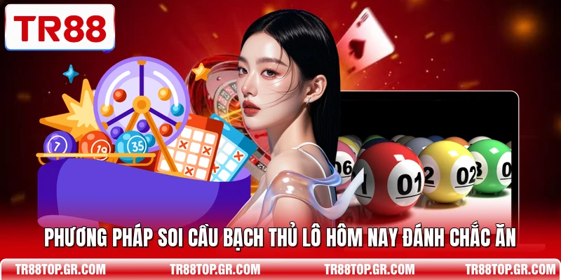Phương pháp soi cầu bạch thủ lô hôm nay đánh chắc ăn