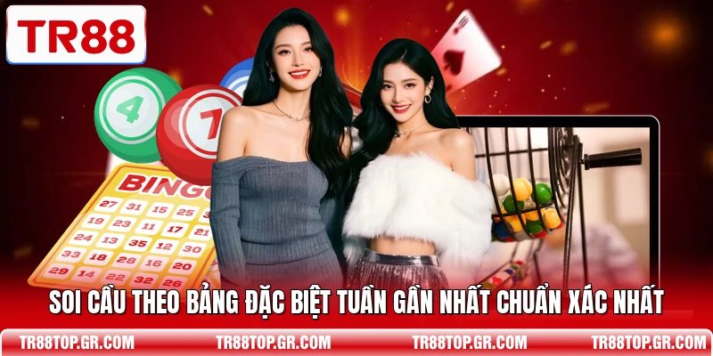 Soi Cầu Theo Bảng Đặc Biệt Tuần Gần Nhất Chuẩn Xác Nhất