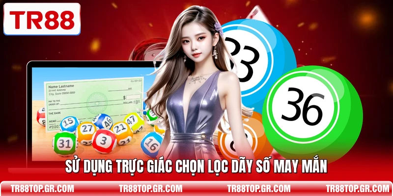 Sử dụng trực giác chọn lọc dãy số may mắn